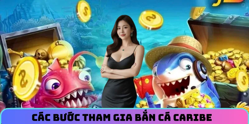 Cac-buoc-tham-gia-ban-ca-caribe