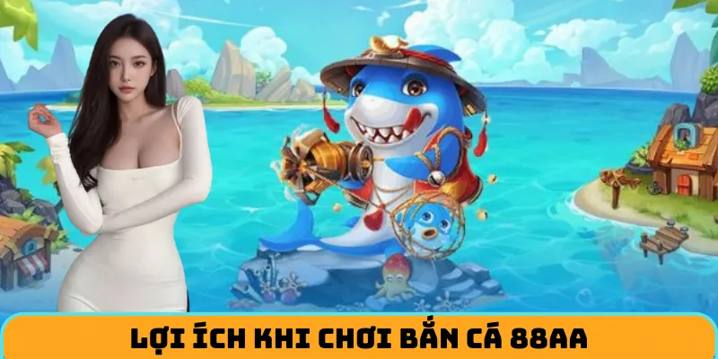 Loi-ich-khi-choi-ban-ca-88AA