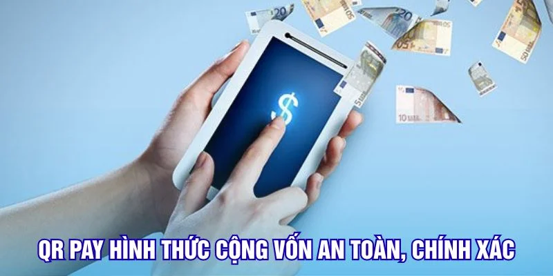 qr-pay-hinh-thuc-cong-von-an-toan-chinh-xac